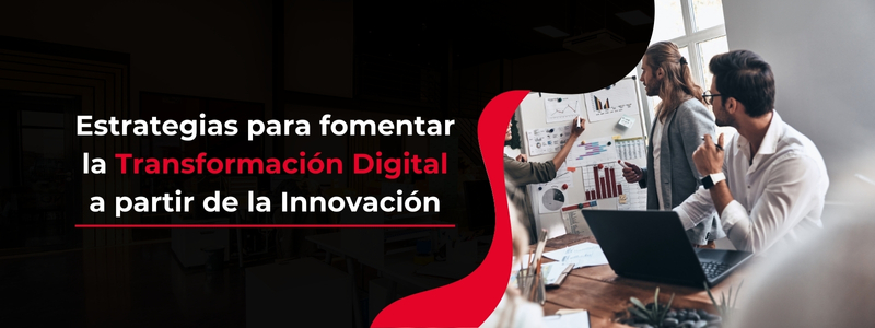 Una Cultura de Innovación impulsa la Transformación Digital